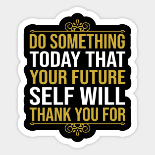 Do Something Today That Your Future Self Will Thank You For Sticker